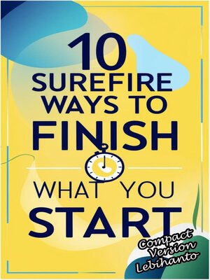cover image of 10 Surefire Ways to Finish What You Start